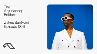 The Anjunadeep Edition 608 with Zakes Bantwini