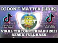 Download Lagu DJ DON'T MATTER REMIX FULL BASS SLOW || VIRAL TIKTOK TERBARU 2021