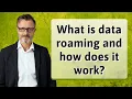 What is data roaming and how does it work