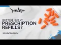 How Will I Get My Prescription Refills