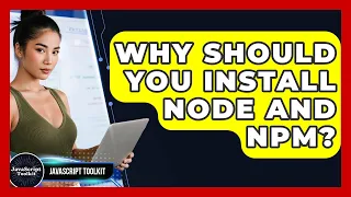 Why Should You Install Node And Npm - JavaScript Toolkit