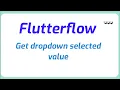 How to get dropdown selected value in Flutterflow