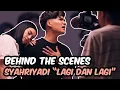 Download Lagu Behind The Scene Video Klip SYAHRIYADI - LAGI DAN LAGI