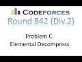 Problem C Elemental Decompress Codeforces round 842 div2