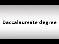How to Pronounce Baccalaureate degree
