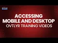004 Accessing Mobile and Desktop OVTLYR Training s