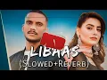 Libaas [Slowed + Reverb] - Kaka | Ginni Kapoor | Punjabi Lofi Song |