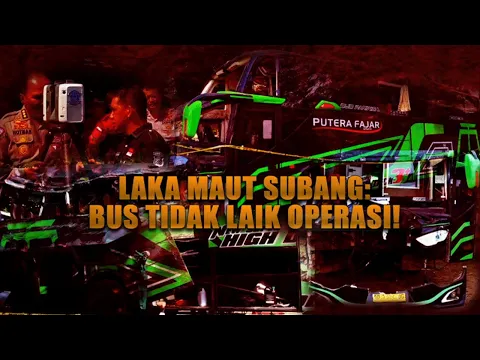 Laka Maut Subang: Bus Tak Laik Operasi