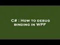 C How to debug binding in WPF