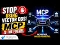 Stop Using Vector DBs MCP is the Future