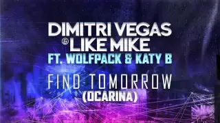 Dimitri Vegas Like Mike Ft Wolfpack Katy B Find Tomorrow Ocarina Official Radio Version 