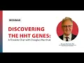 Discovering the HHT Genes A Fireside Chat with Douglas Marchuk