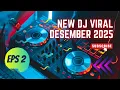Lagu New DJ VIRAL Desember 2025 episode 2