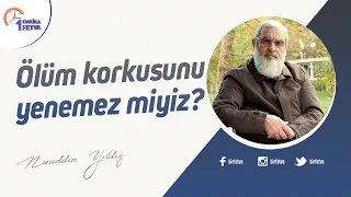 Ölüm korkusunu yenemez miyiz?