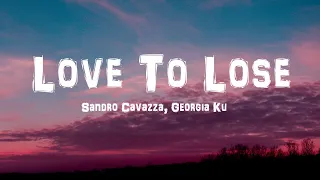 sandro cavazza georgia ku love to lose lyrics 