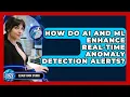 How Do AI And ML Enhance Real-time Anomaly Detection Alerts - Cloud Stack Studio