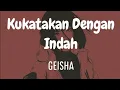 Lagu Kukatakn Dengan indah-Geisha(lirik video)