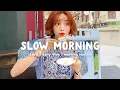 Download Lagu Slow Morning ~ Songs to start your slow morning ~ Morning Playlist  Chill Life Music