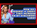 How Do I Request A Credit Limit Increase On My Synchrony Card - Crazy About Credit Cards