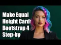 How to Make Bootstrap 4 Cards Equal Height in Columns A Step-by-Step Guide