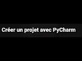 Creer un projet avec Pycharm