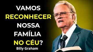 A Verdade Bíblica Sobre o Reencontro com Familiares - Billy Graham
