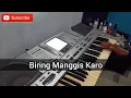 Download Lagu Biring Manggisku Karo / Karo Biring Manggisku / keyboard manual