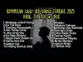 Lagu KUMPULAN LAGU SAD SONGS TERBAIK 2025 + LIRIK TIK TOK VIRAL || playlist lagu galau brutal download