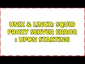 Unix Linux Squid Proxy Server Error Upon Starting