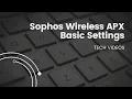 Sophos Wireless APX Basic Settings - Sophos Tech s