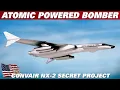 CONVAIR NX-2 CAMAL,  The Story Of The Secret Post WW2 Atomic Powered Bomber Plane