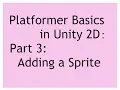 Unity 2018 2 Platformer Basics in Unity 2D Part 3 Adding a Sprite