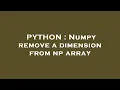 PYTHON Numpy remove a dimension from np array