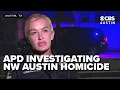 BRIEFING APD investigating after man found dead in NW Austin second homicide in less than 12 hours