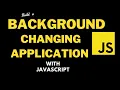 Background Color Changing App using JavaScript