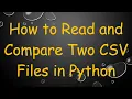 How to Read and Compare Two CSV Files in Python