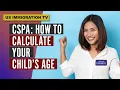 CSPA HOW TO CALCULATE YOUR CHILD S AGE PART 1