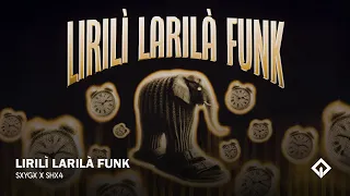 LIRILÌ LARILÀ FUNK SXYGX X SHX4 
