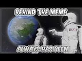Behind The Meme Always Has Been Meme Explained