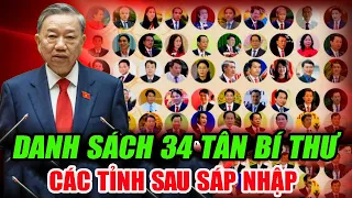 Bộ Chính Trị CÔNG BỐ DANH SÁCH 34 Tân Bí Thư của các Tỉnh Mới sau SÁP NHẬP.