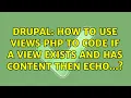 Drupal How to use Views PHP to code if a view exists and has content then echo 2 Solutions