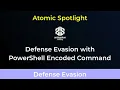 Atomic Spotlight Defense Evasion with PowerShell Encoded Command