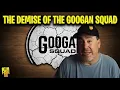 What was the DEMISE of the Googan Squad
