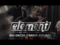 Element - Bahagia Tanpa Diriku (LiVersion)