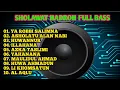 Download Lagu SHOLAWAT HADROH FULL BASS, YA ROBBI  SALIMNA, ASHOLATU ALAN NABI, HYWANNUR, ILLAHANA