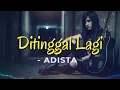 Lagu ADISTA - DITINGGAL LAGI (Cover Video Lyric)