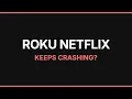 Roku Netflix Keeps Crashing Here s How to Fix It