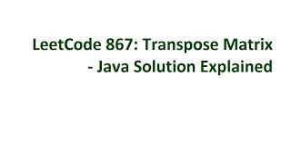 LeetCode 867 Transpose Matrix - Java Solution Explained