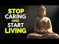 The Less You Care The Happier You Get Do This and See Buddhist Wisdom