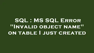 SQL MS SQL Error Invalid object name on table I just created